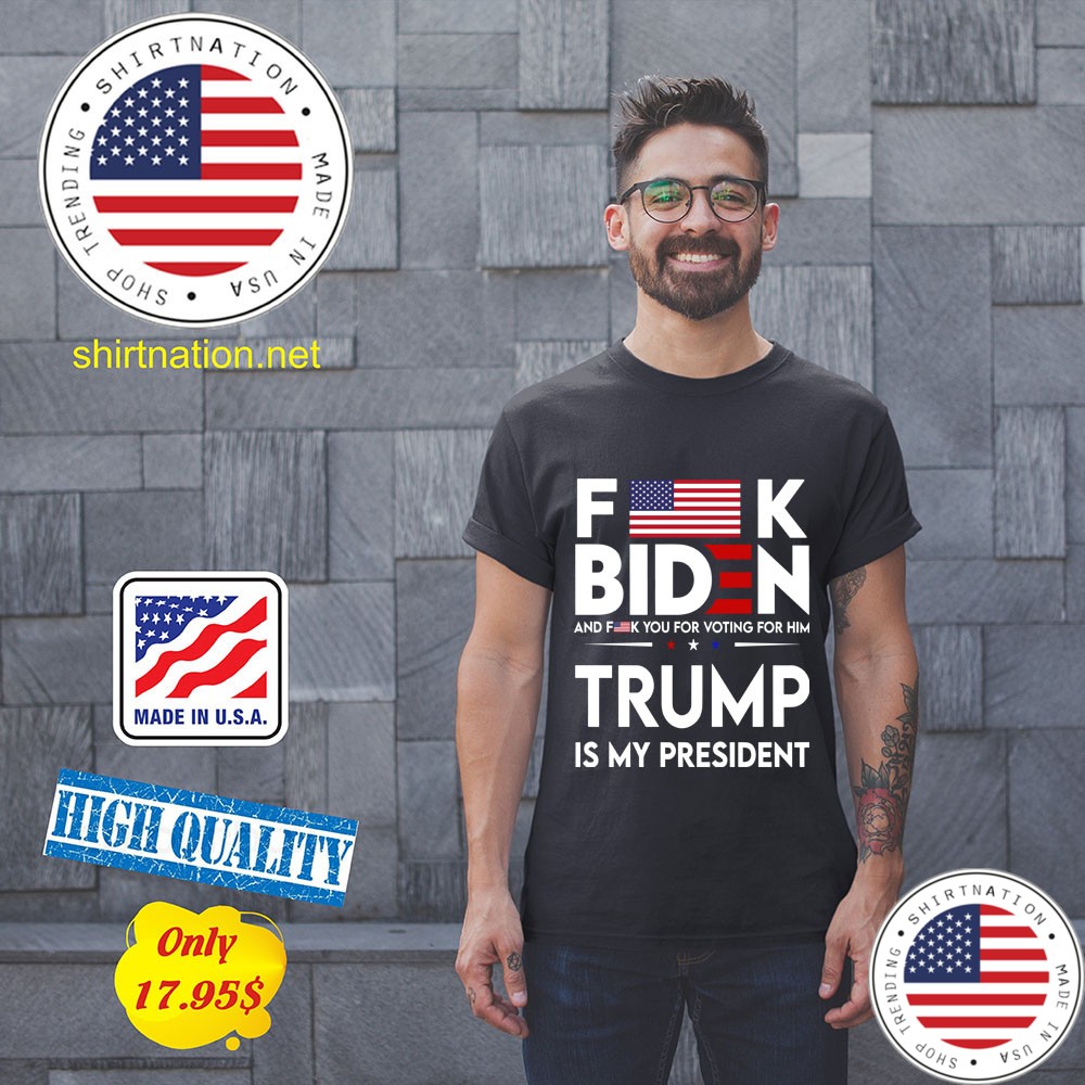 Fuck Biden And Fuck You Voting For Him Trump Is My President Shirt 11
