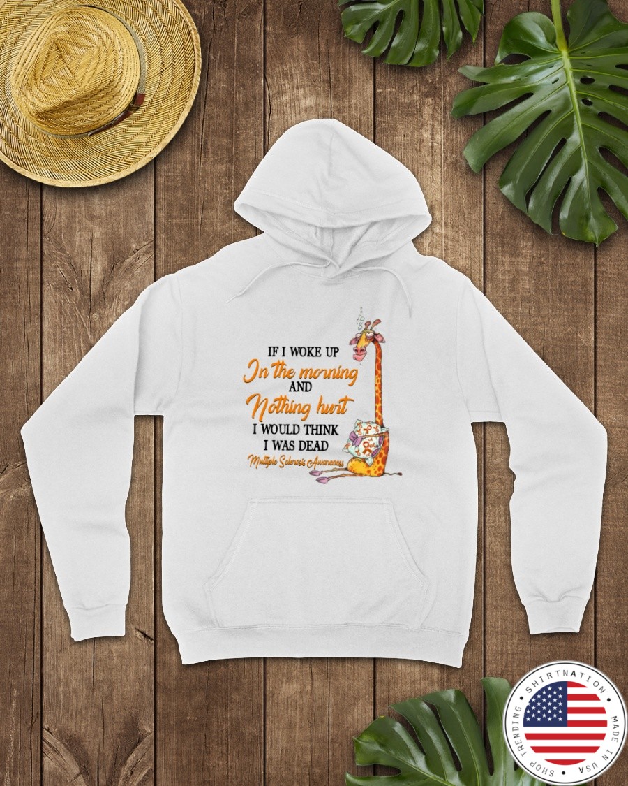 Giraffe If I Woke Up In The Morning And Nothing Hurt I Would Think I Was Dead Shirt4 2