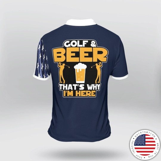 Golf and beer thats why Im here polo shirt4