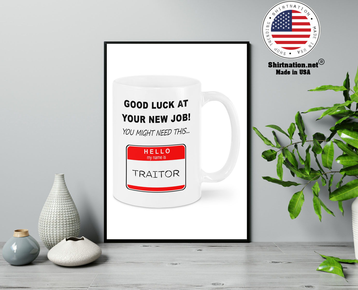 Good luck at your new job you might need this hello my name is traitor mug 14