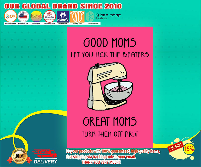 Good moms let you lick the beaters great moms turn them off first poster 1 1