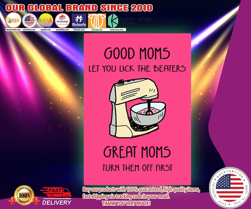 Good moms let you lick the beaters great moms turn them off first poster 3 1