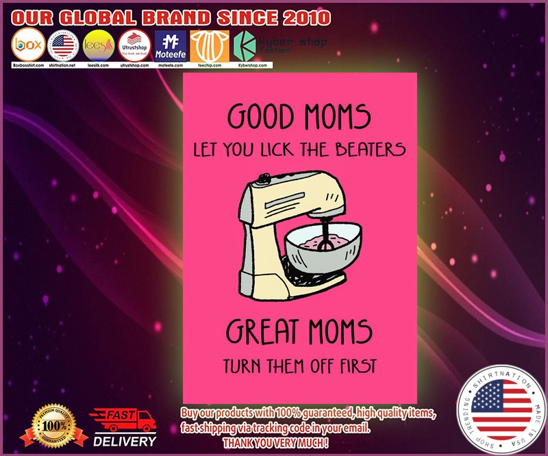 Good moms let you lick the beaters great moms turn them off first poster 4 1