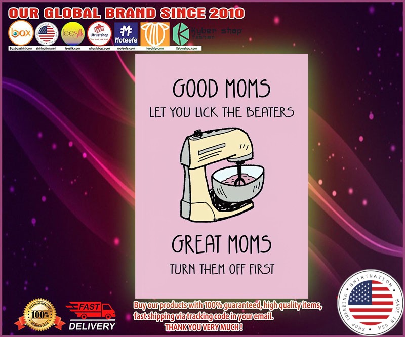 Good moms let you lick the beaters great moms turn them off first poster 4