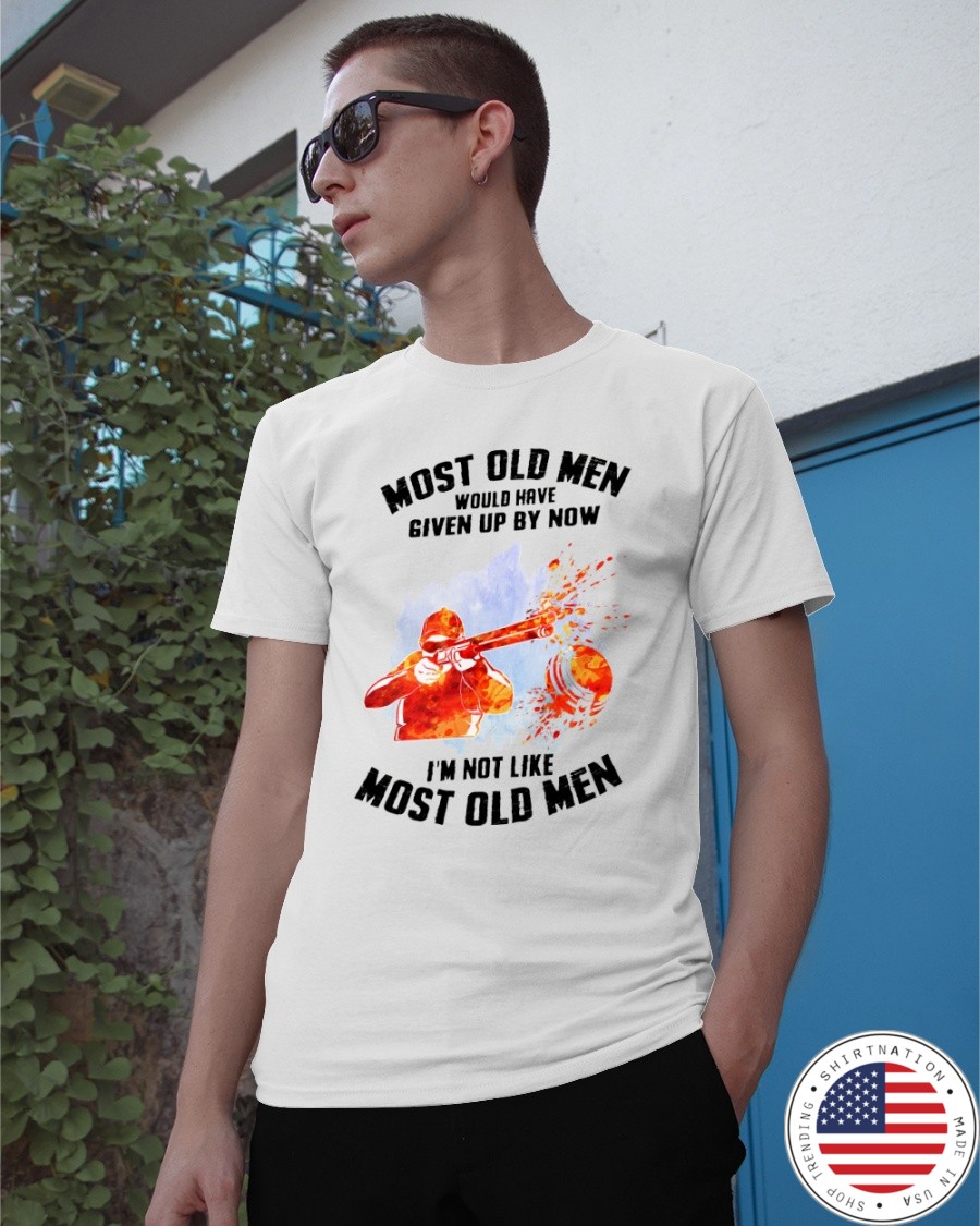 Gun Most Old Men Would Have Given Up By Now Im Not Like Most Old Men Shirt1
