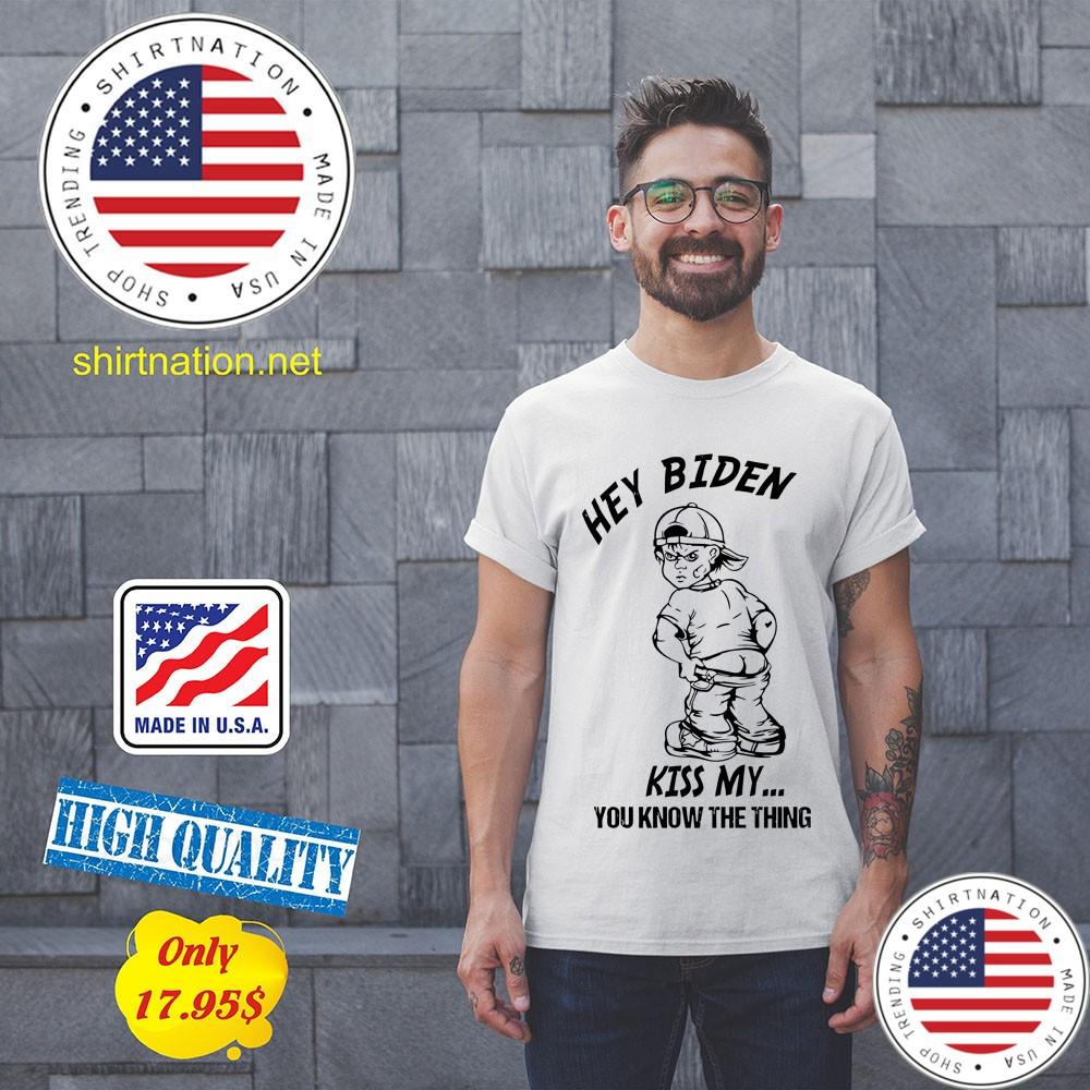 Hey biden kiss my you know the thing shirt 11