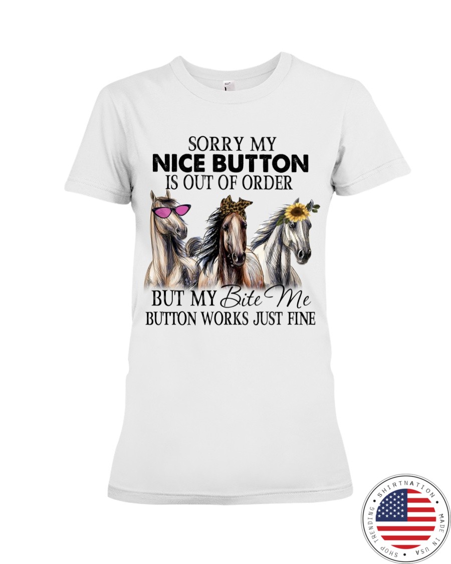 Horse Sorry My Nice Button Is Out Of Order But My Bete Me Button Works Just Fine Shirt2