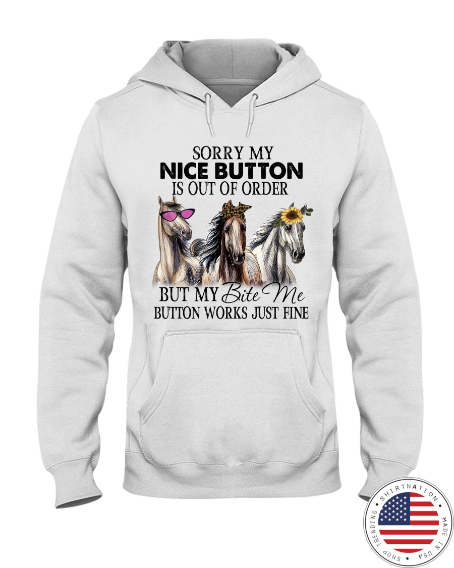 Horse Sorry My Nice Button Is Out Of Order But My Bete Me Button Works Just Fine Shirt3