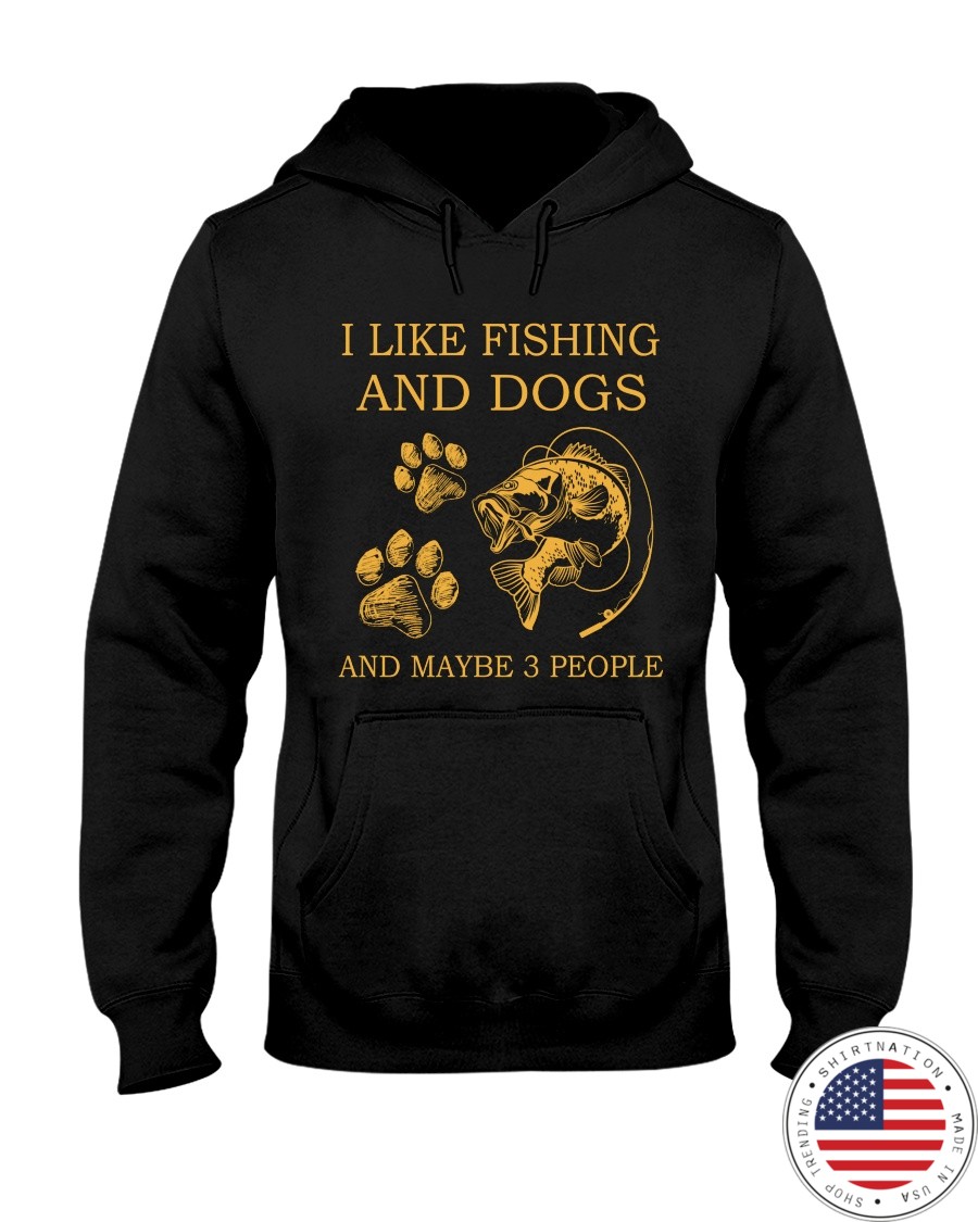 I Like Fishing And Dogs And Maybe 3 People Shirt3