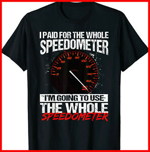 I Paid For The Whole Speedometer Im Going To Use Shirt06