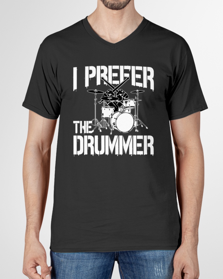 I Prefer The Drummer T shirt6