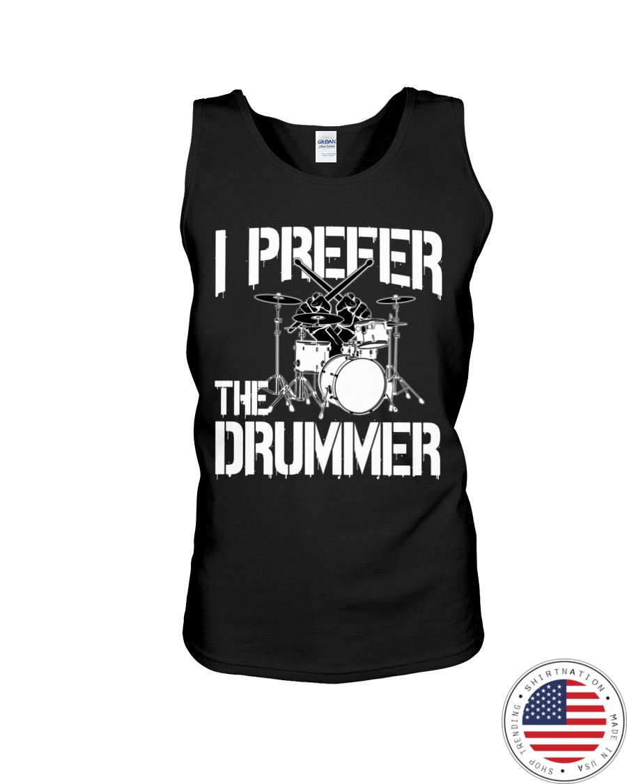 I Prefer The Drummer T shirt9