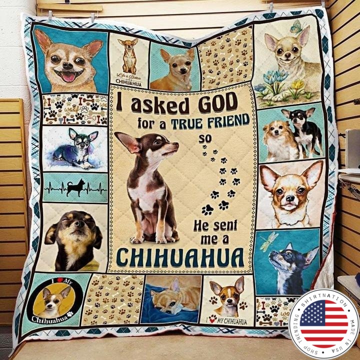 I aked god for a true friend he sent me a chihuahua bedding set