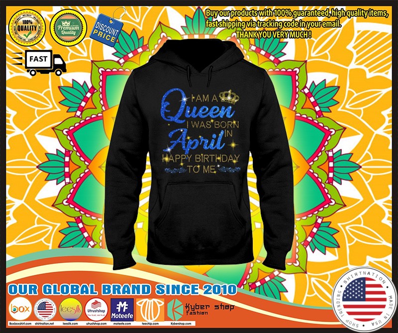 I am a queen I was born in April Happy Birthday to me 3D hoodie 3