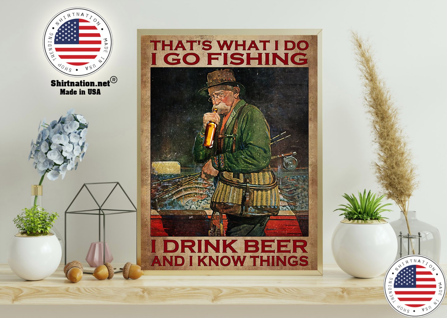 I go fishing I drink beer and I know things poster 11