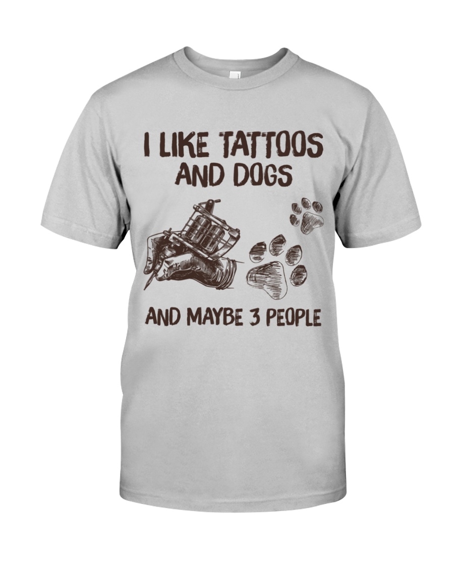 I like tattoos And dogs and maybe 3 people Shirt12