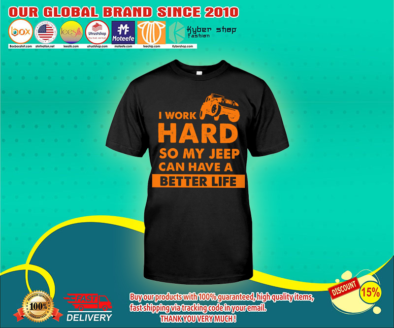 I work hard so my jeep can have a better life shirt 1