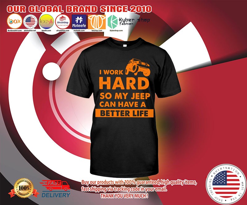 I work hard so my jeep can have a better life shirt 2