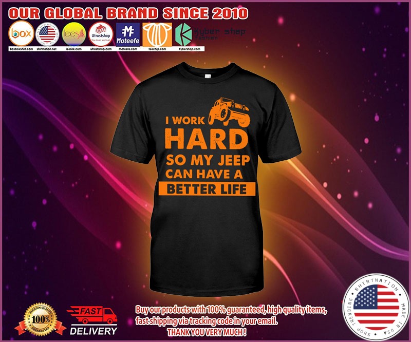 I work hard so my jeep can have a better life shirt 4