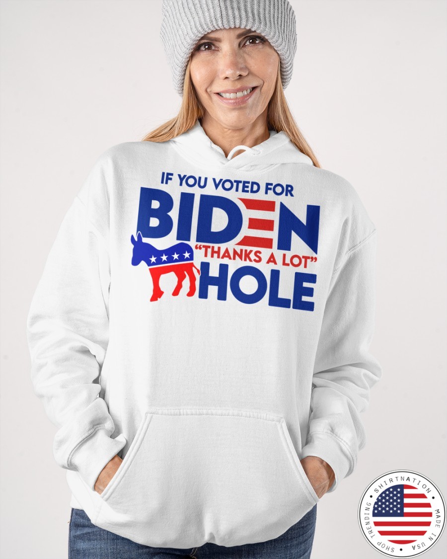 If You Voted for Biden Thanks a lot Hole Shirt8