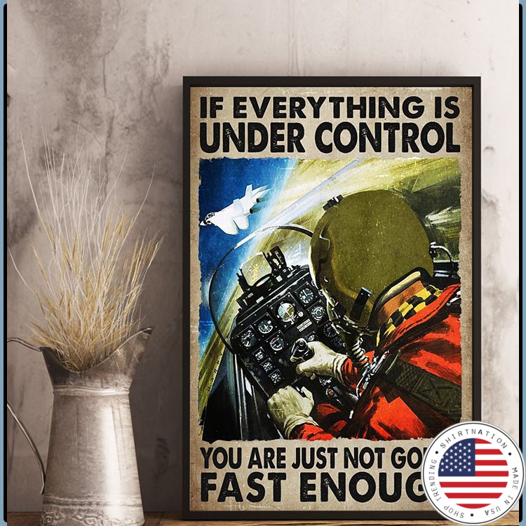If everything is under control you are just not going fast enough poster5