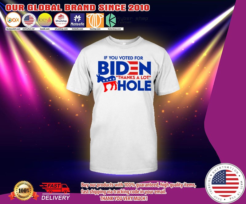 If you voted for biden thanks a lot hole t shirt 3