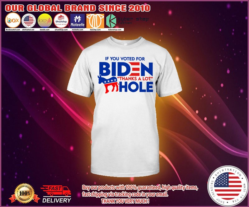 If you voted for biden thanks a lot hole t shirt 4