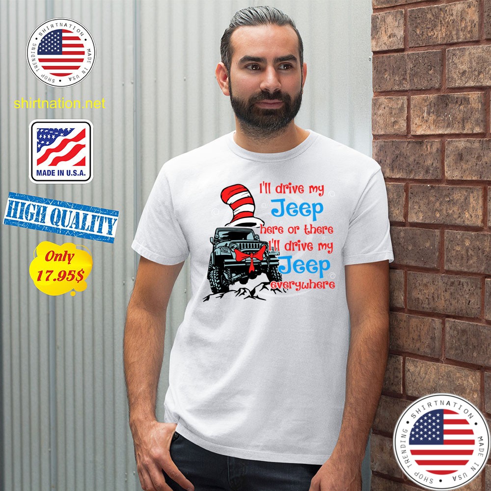 Ill drive my jeep here of there ill drive my jeep everywhere Shirt456