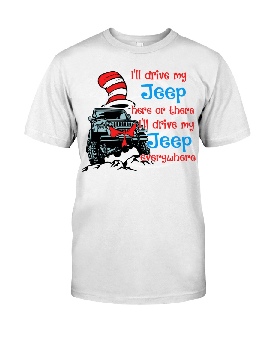Ill drive my jeep here or there Ill drive my jeep everywhere shirt as