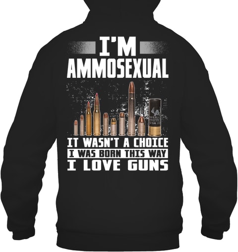 Im Ammosexual It Wasnt A Choice I Was Born This Way I Love Guns Shirt1