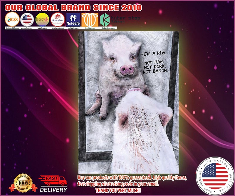 I'm a pig not ham not pork not bacon poster