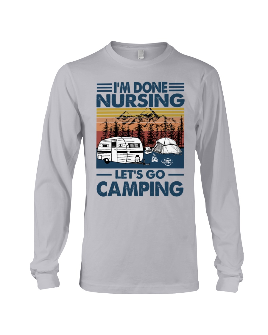 Im done nursing lets go camping Shirt10