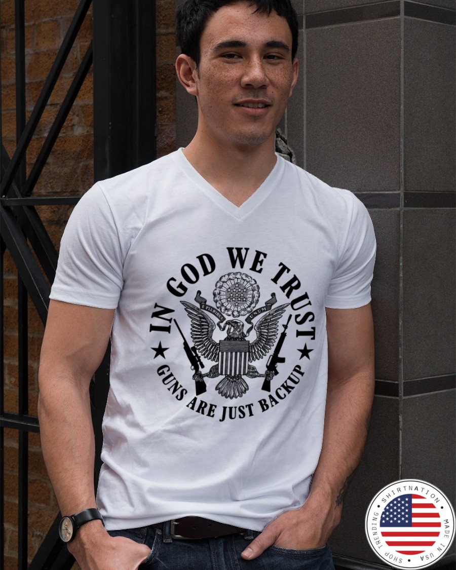 In God We Trust Guns Are Just Backup Shirt 9