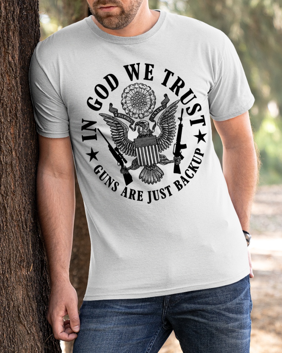 In God We Trust Guns are Just Backup Shirt2