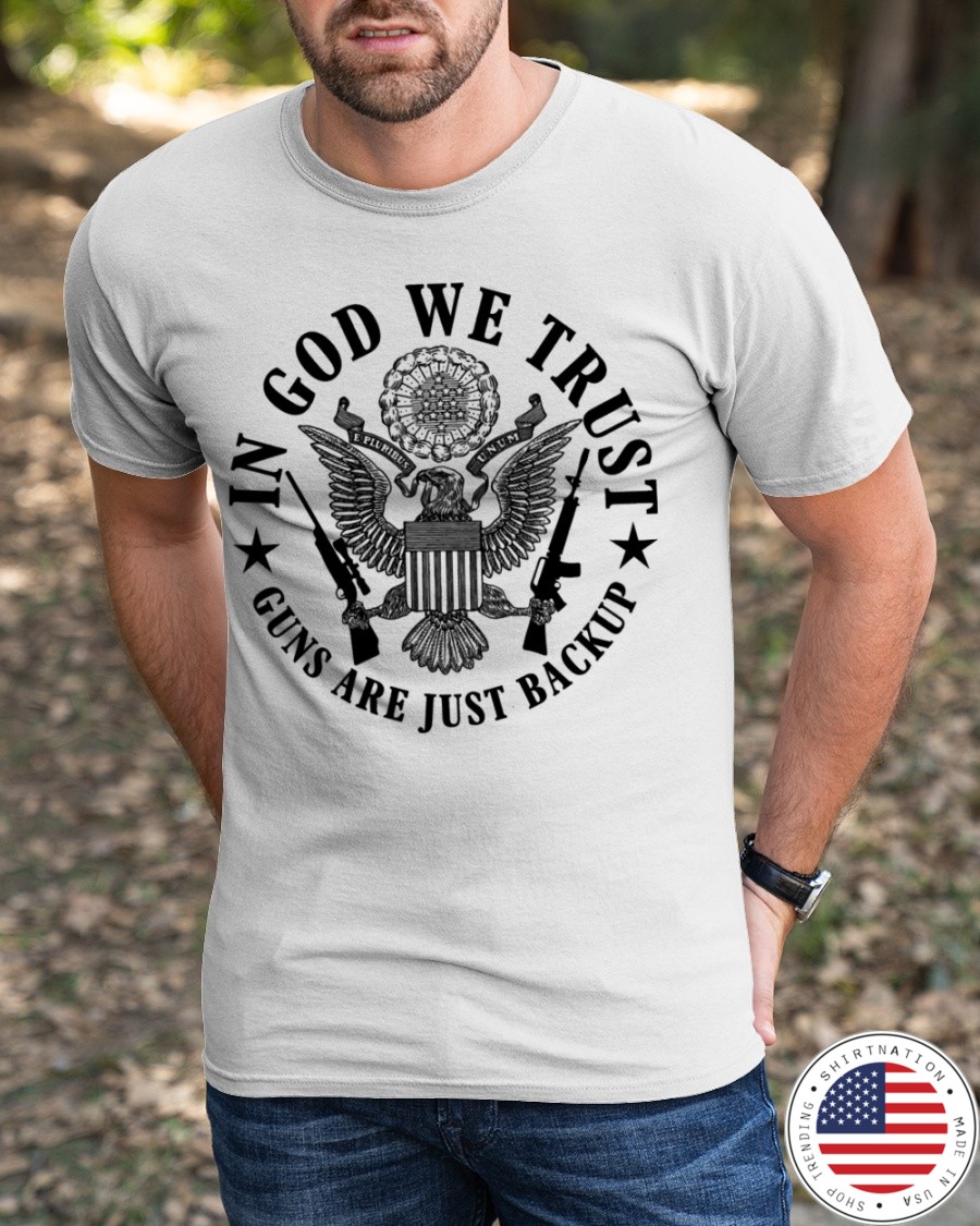 In God We Trust Guns are Just Backup Shirt3
