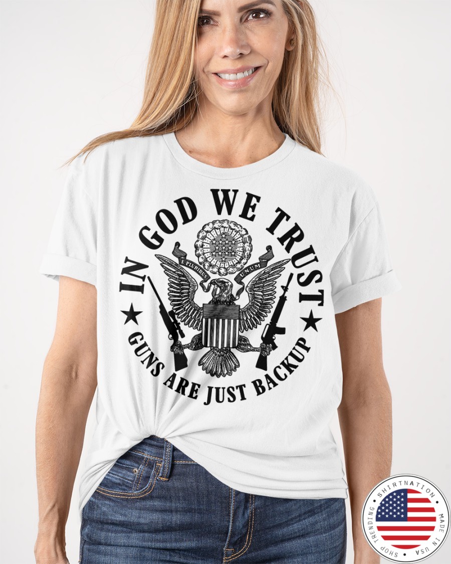 In God We Trust Guns are Just Backup Shirt4