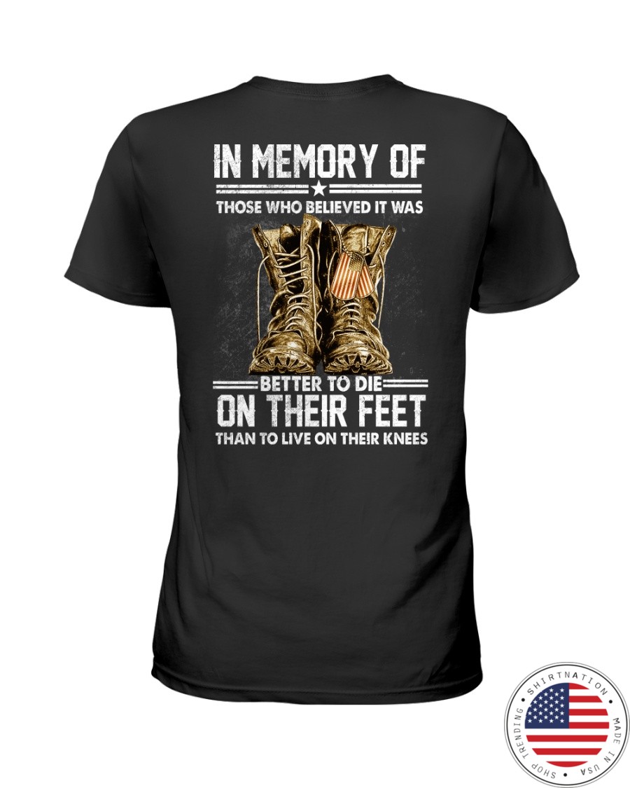 In Memory Of Those Who Believed It Was Better To Die On Their Feet Than To Live On Their Knees Shirt6