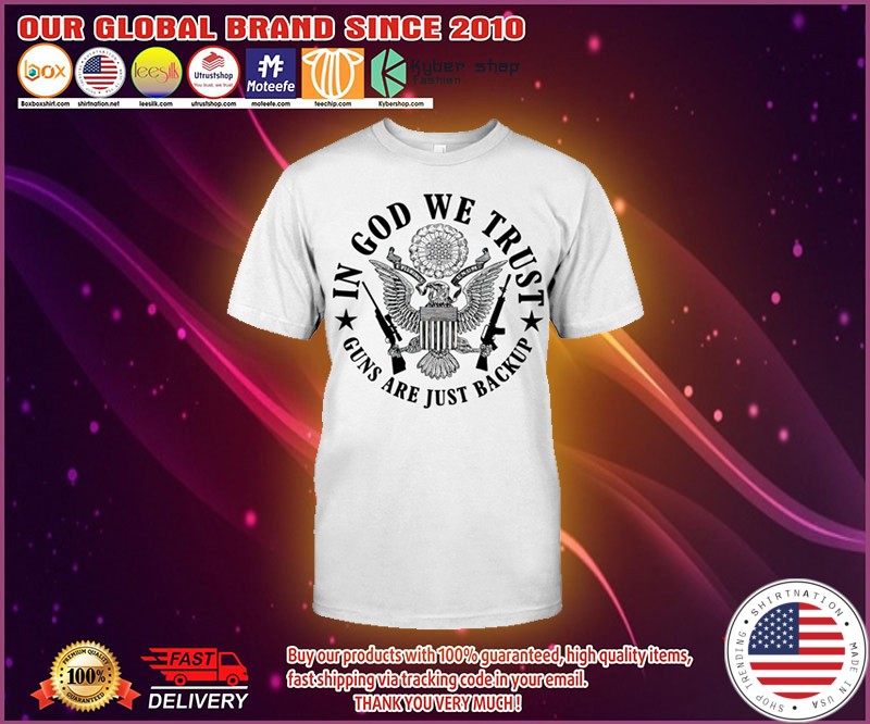 In god we trust guns are just backup shirt 4