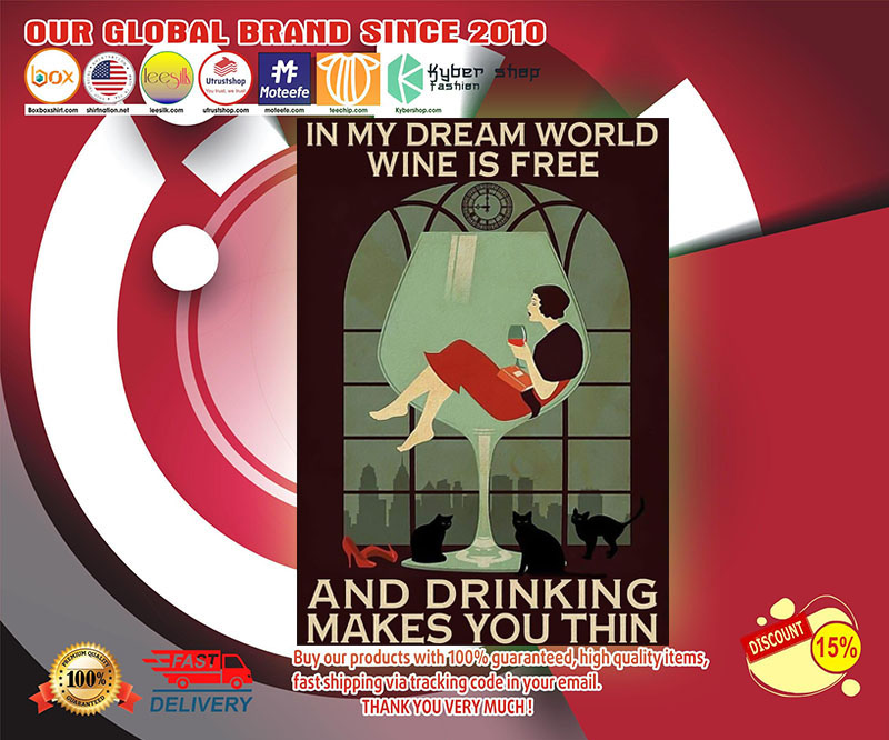 In my dream world wine is free and drinking makes you thin poster