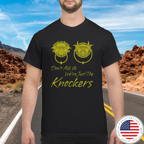 Labyrinth door Dont ask us we just a knockers shirt