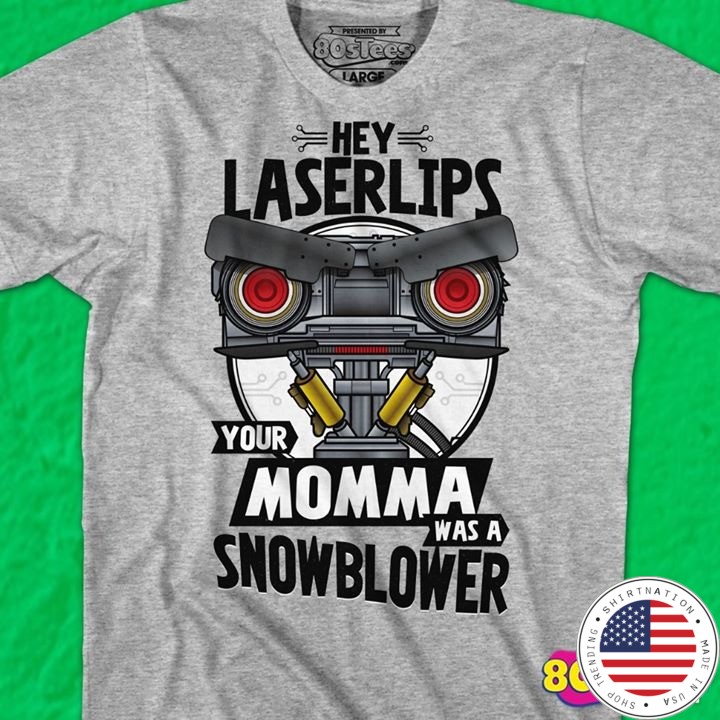 Laserlip Your Momma Was A Snowblower shirt