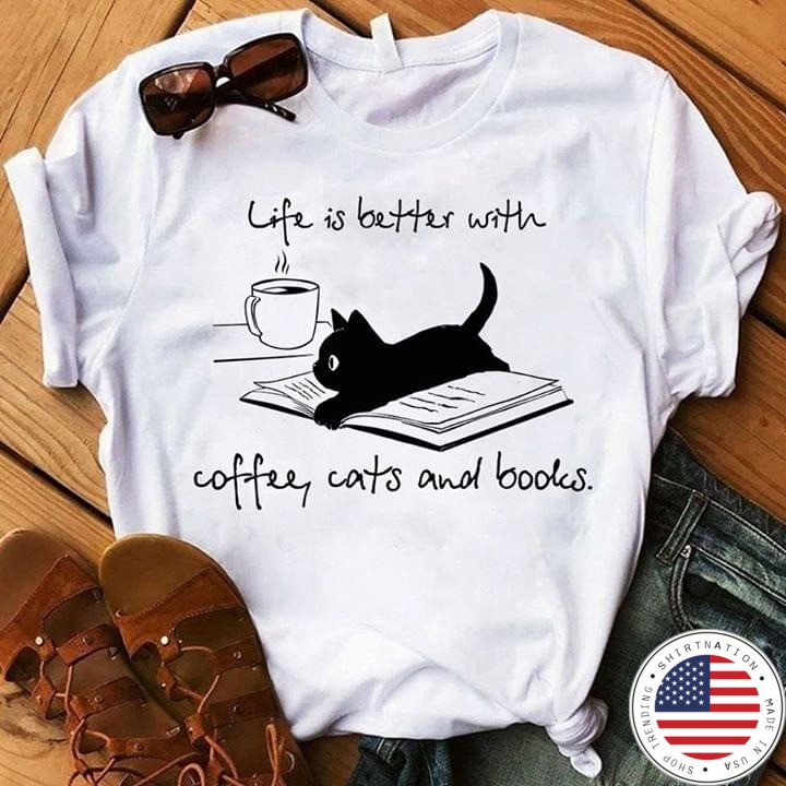 Life is better with coffee cat and books shirt