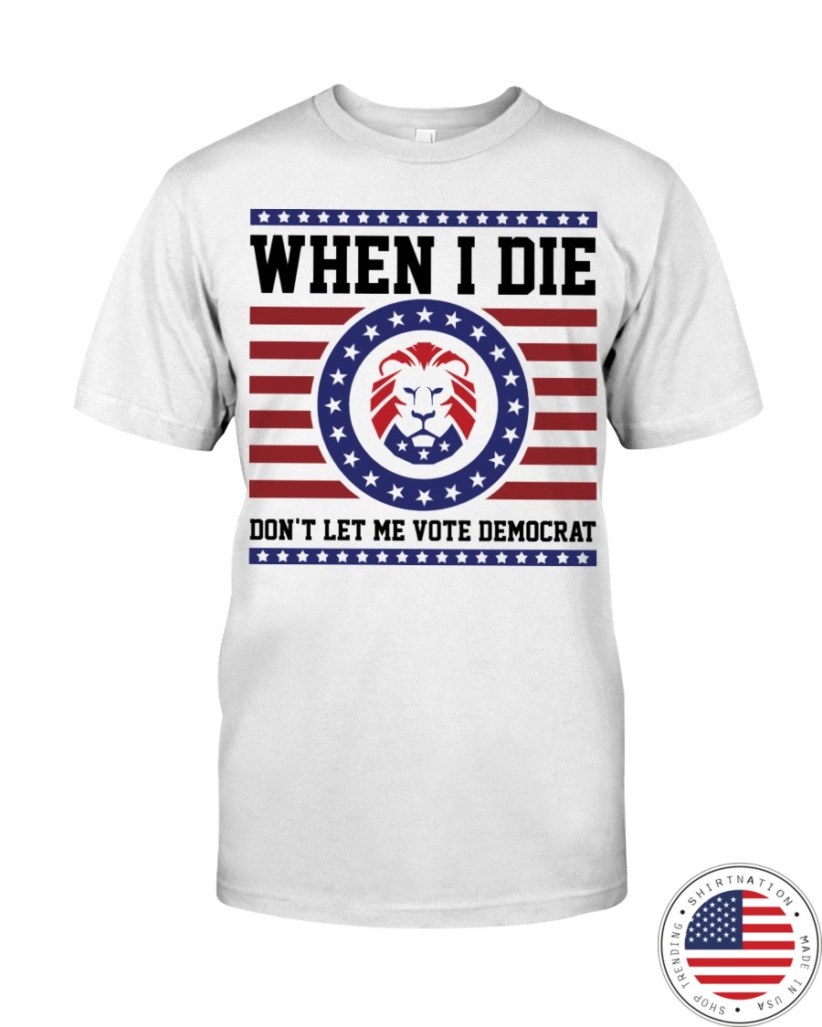 Lion When I Die Dont Let Me Vote Democrat Shirt