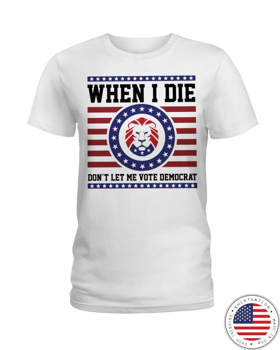 Lion When I Die Dont Let Me Vote Democrat Shirt1