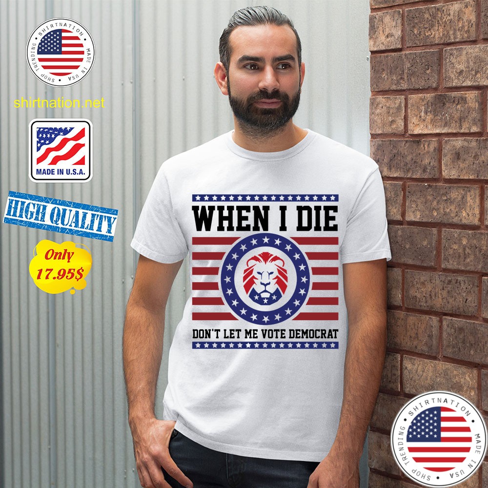 Lion when I die dont let me vote democrat shirt 12 1