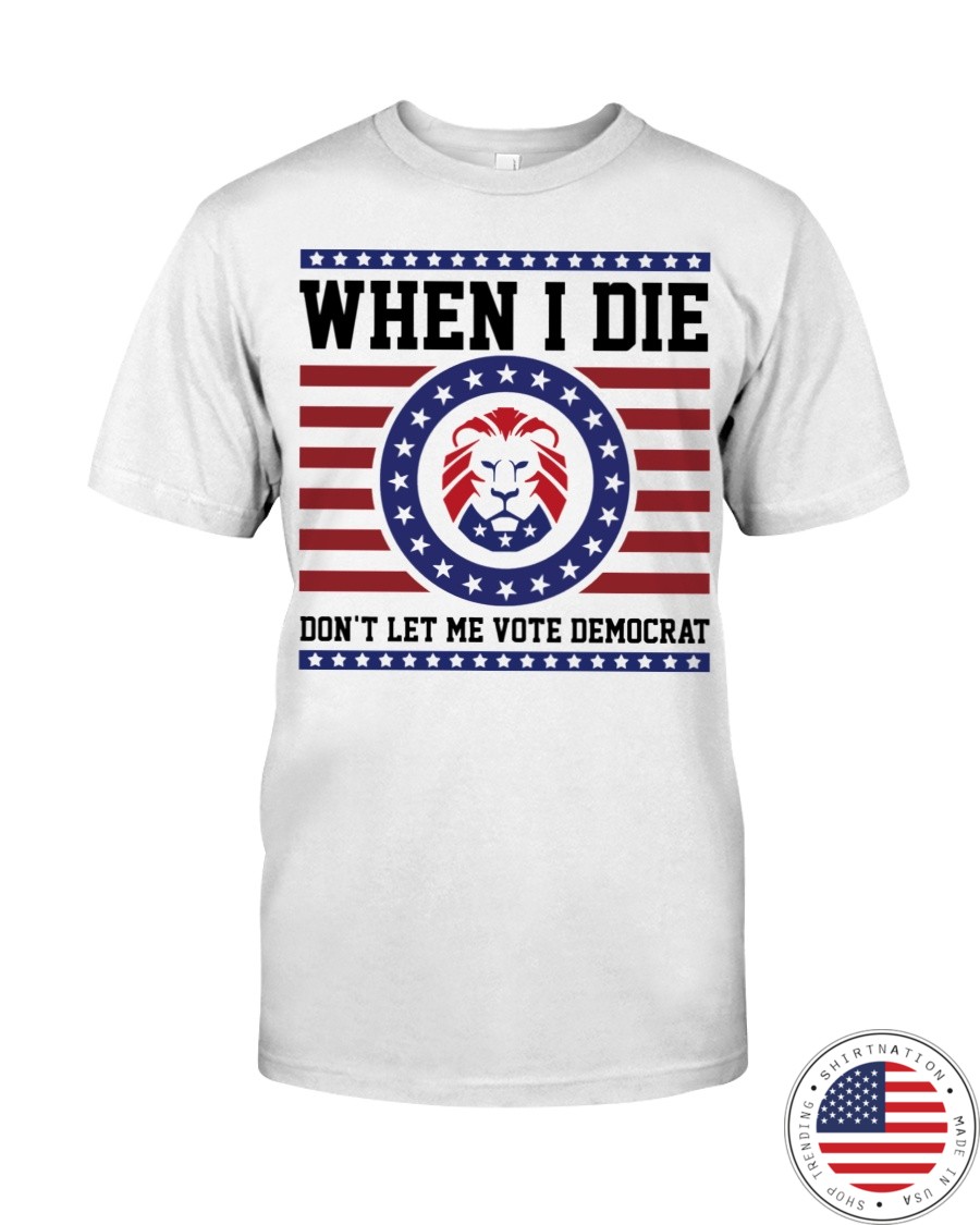 Lion when I die dont let me vote democrat shirt as 1