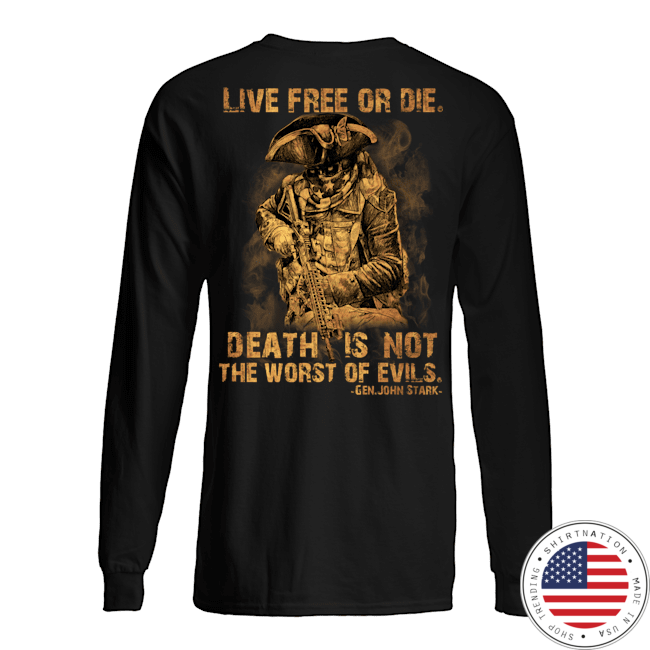 Live Free Of Die Death Is Not The Worst Of Evils Gen.John Stark Shirt3