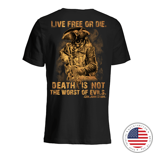 Live Free Of Die Death Is Not The Worst Of Evils Gen.John Stark Shirt6