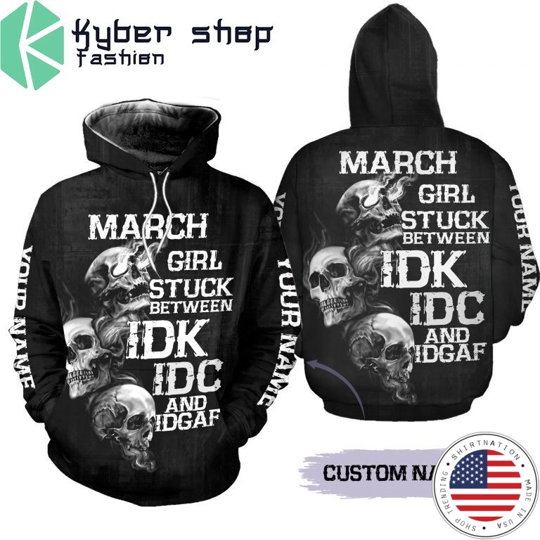 March girl stuck between IDK IDC and IDGAF custom name 3D hoodie and legging 4