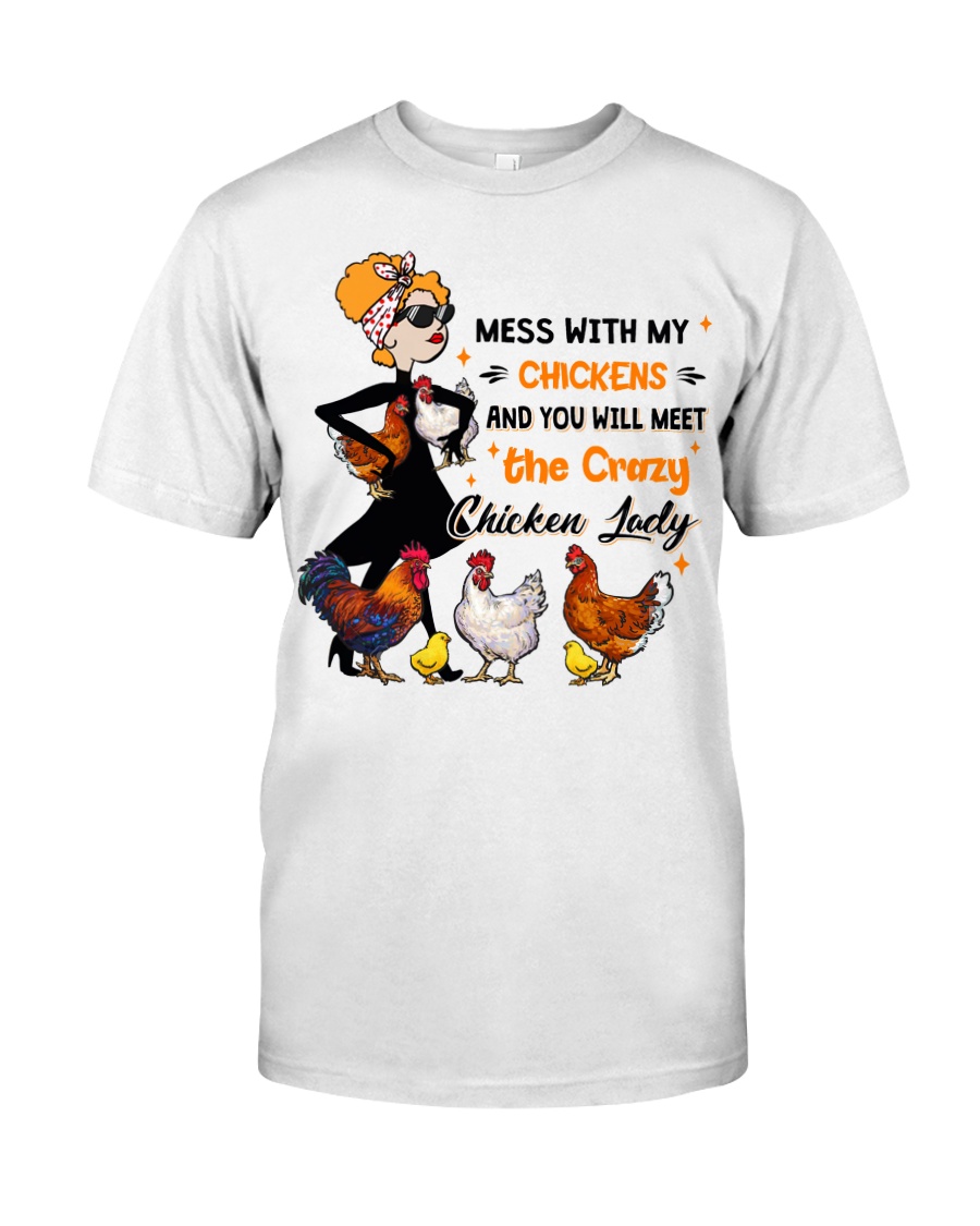 Mess With My Chickens And You Will Meet The Crazy Chicken Lady Shirt5
